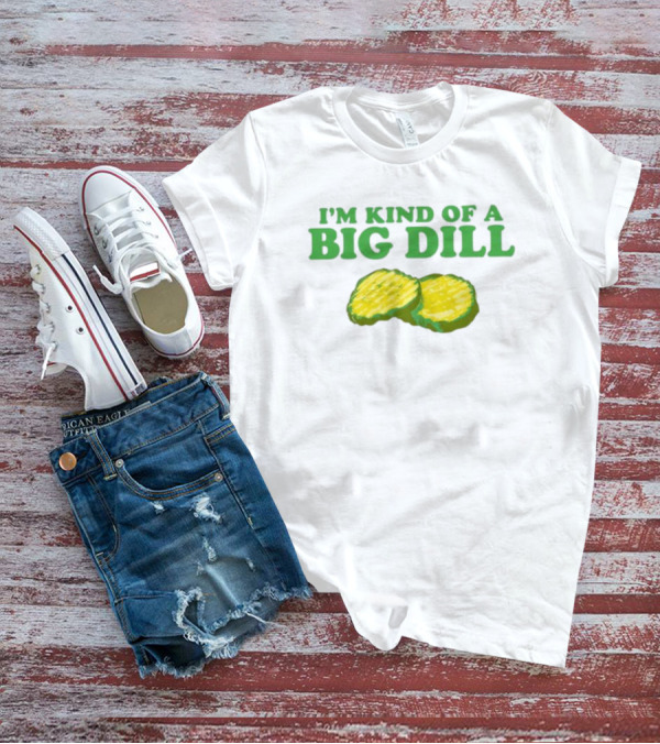 I'm Kind Of A Big Dill Middleclassfancy Pickle Slices T-Shirt