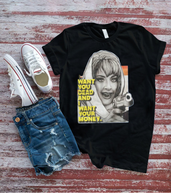 Want You Dead And I Want Your Money Retro Comic Style Woman With Gun T-Shirt