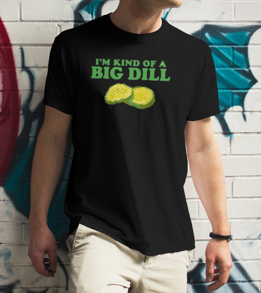 Middleclassfancy I'm Kind Of A Big Dill Pickle Pun Humor T-Shirt