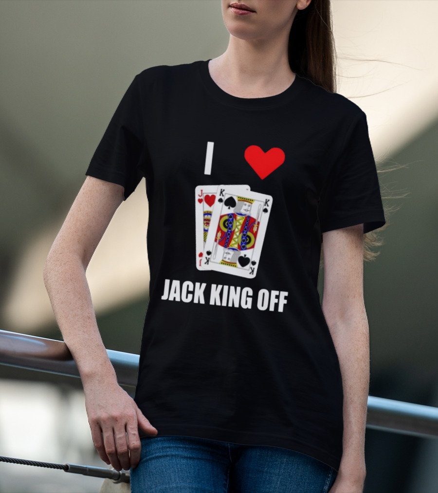 I Love Jack King Off Pokerflow Playing Cards T-Shirt