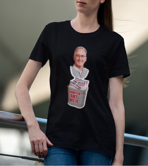 Shawn Fain Ain't Wit It Stellantis GM Ford Offer T-Shirt