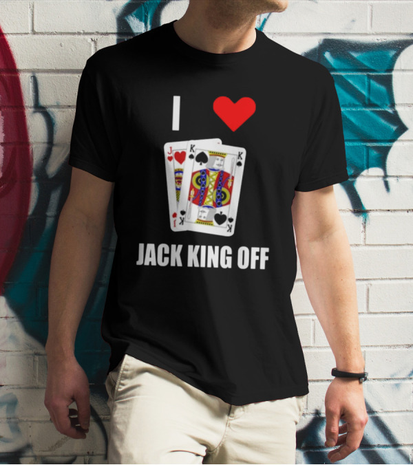 Pokerflow I Love Jack King Off Playing Cards Spades Hearts T-Shirt