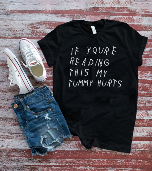 If You're Reading This My Tummy Hurts Text In White Handwriting T-Shirt