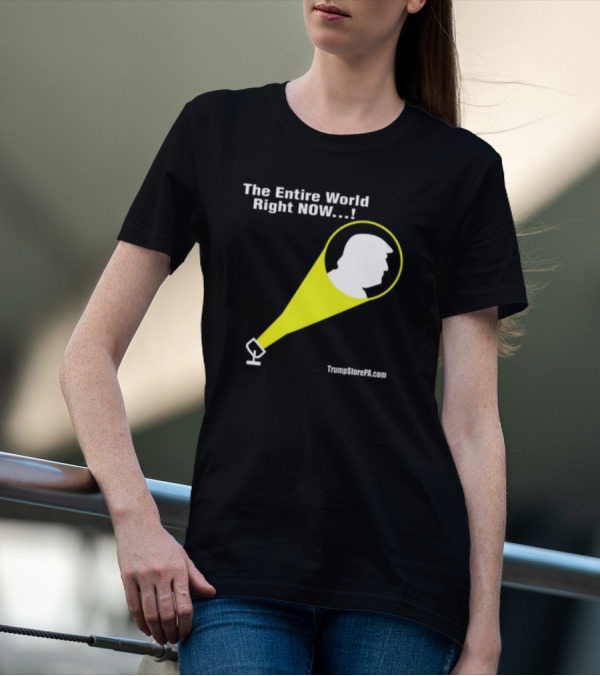 The Entire World Right Now TrumpStorePA.com T-Shirt