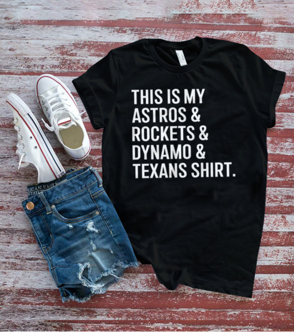 This Is My Astros And Rockets And Dynamo And Texans T-Shirt