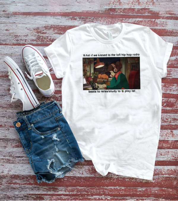 Kissed While Listening To Lofi Hiphop Radio Beats To Relax Study To Playlist T-Shirt