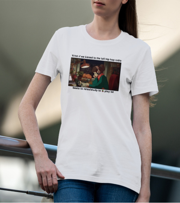 Kissed While Listening To Lofi Hiphop Radio Beats To Relax Study To Playlist T-Shirt