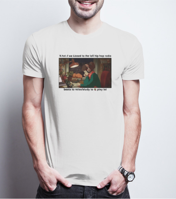 Kissed While Listening To Lofi Hiphop Radio Beats To Relax Study To Playlist T-Shirt