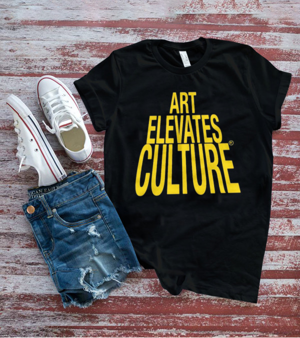 ART ELEVATES CULTURE T-Shirt