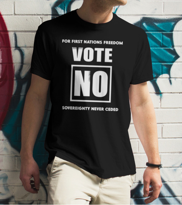 For First Nations Freedom Vote No Sovereignty Never Ceded T-Shirt