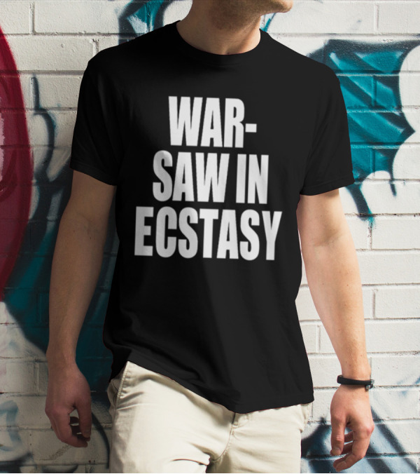 WAR SAW IN ECSTASY T-Shirt