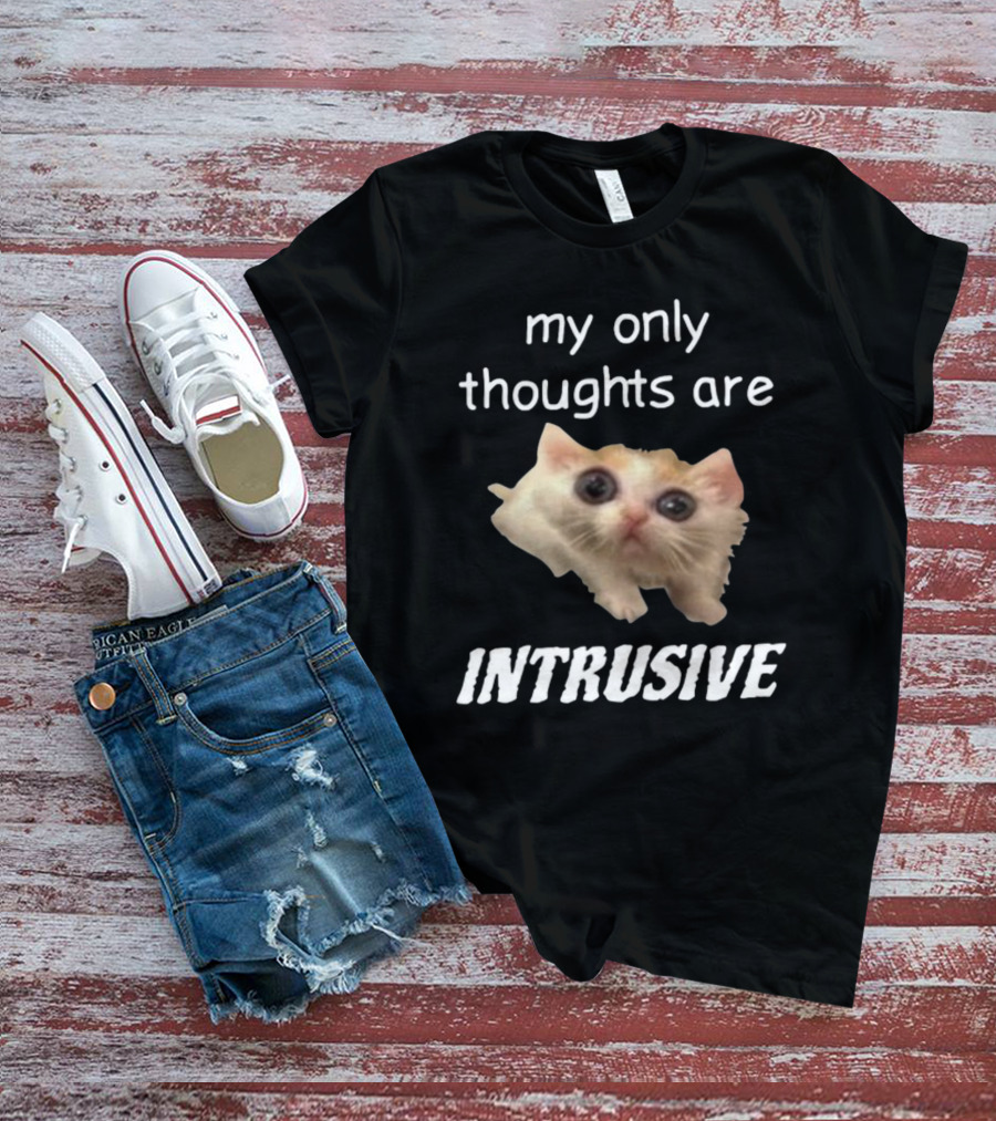 My Only Thoughts Are Intrusive Cat Meme T-Shirt