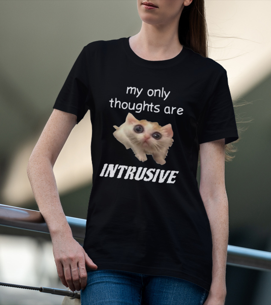 My Only Thoughts Are Intrusive Cat Meme T-Shirt