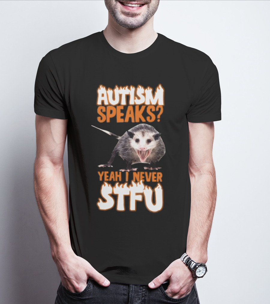 Autism Speaks Yeah I Never STFU Opossum Meme T-Shirt