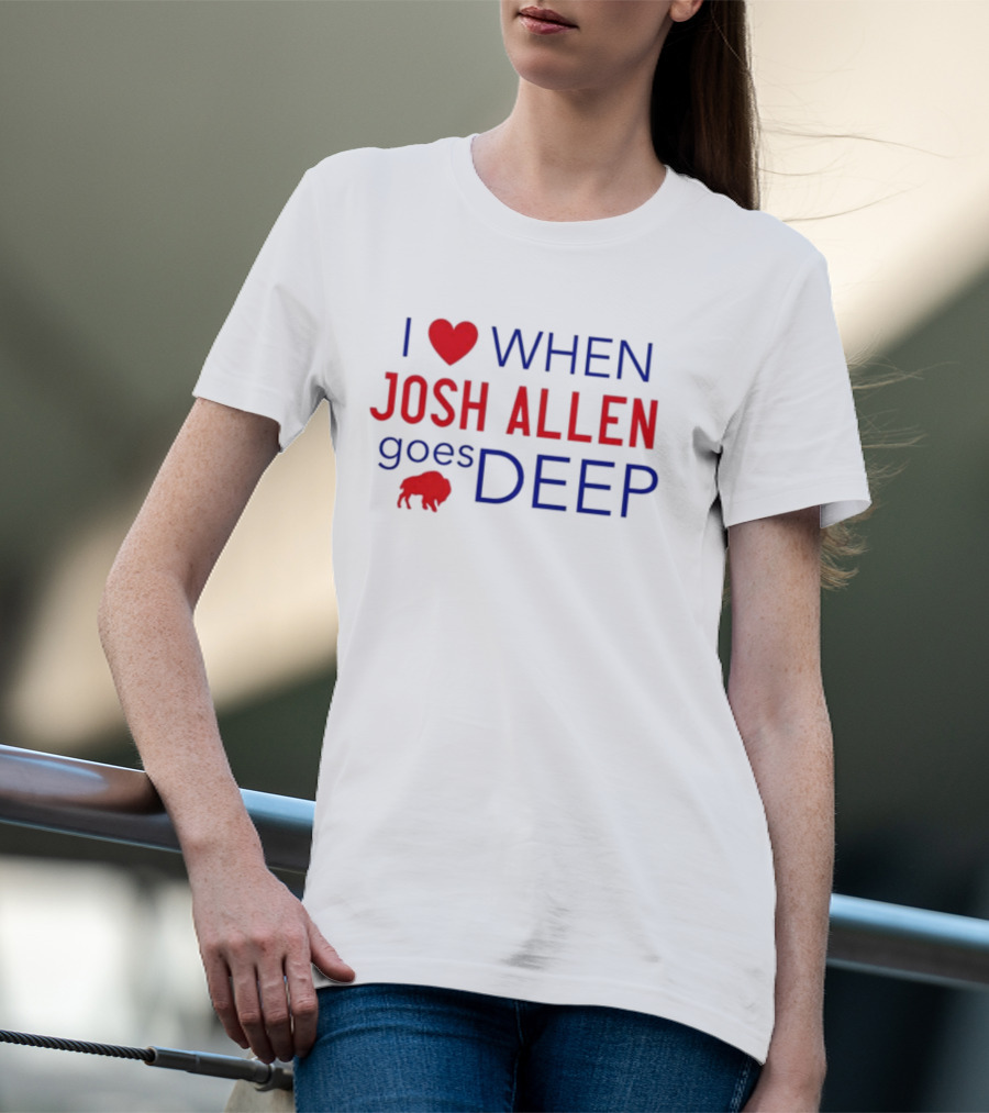 I Heart When Josh Allen Goes Deep Buffalo Fan T-Shirt