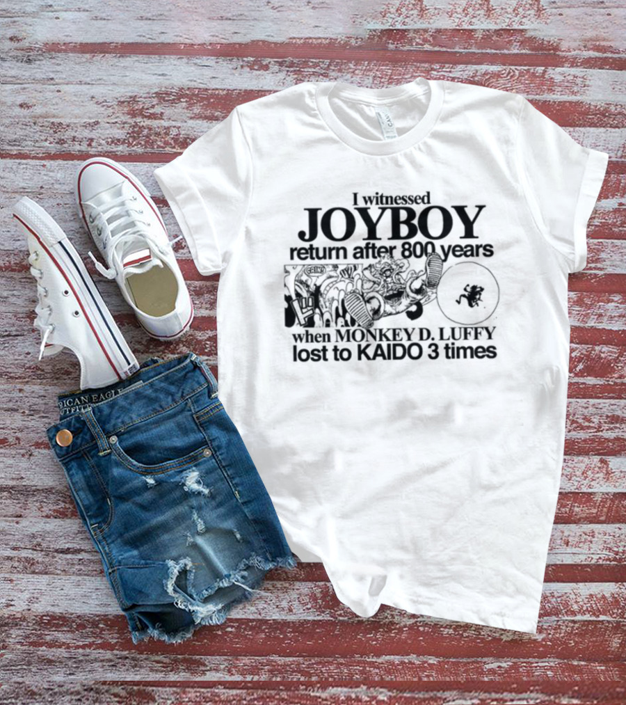 Joyboy's Return After 800 Years Witnessed By Monkey D. Luffy's Triple Defeat To Kaido T-Shirt