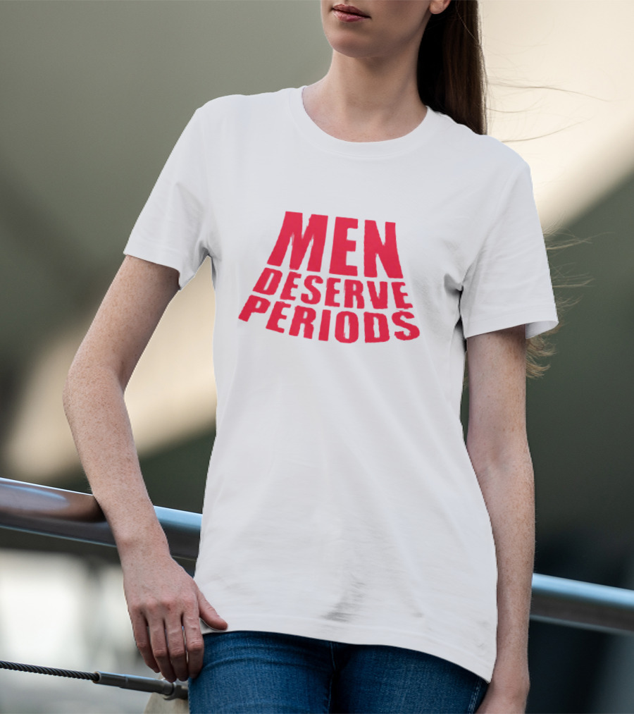Men Deserve Periods Bold Text T-Shirt