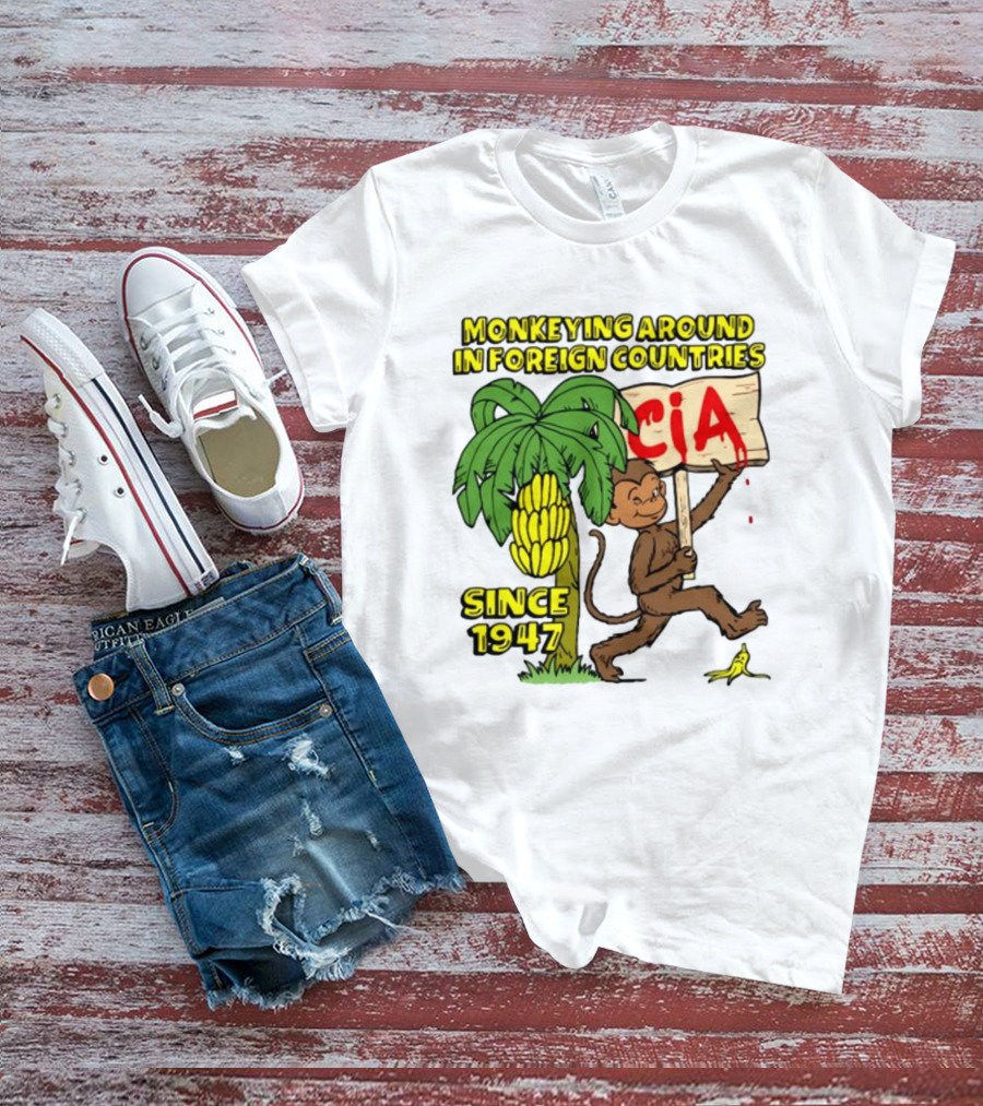 Monkeying Around In Foreign Countries CIA Since 1947 T-Shirt