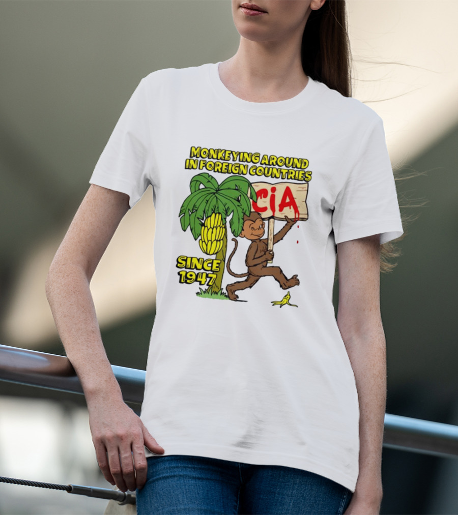 Monkeying Around In Foreign Countries CIA Since 1947 T-Shirt