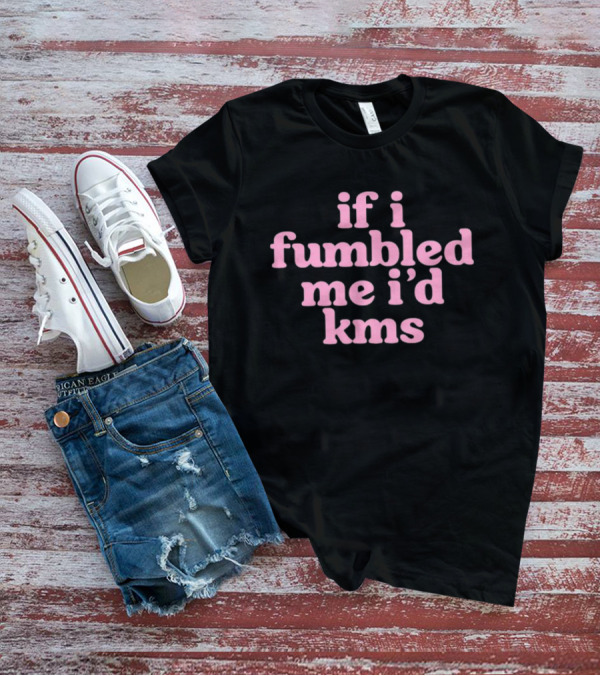Cyberwifey If I Fumbled Me I'd Kms Text Pink T-Shirt