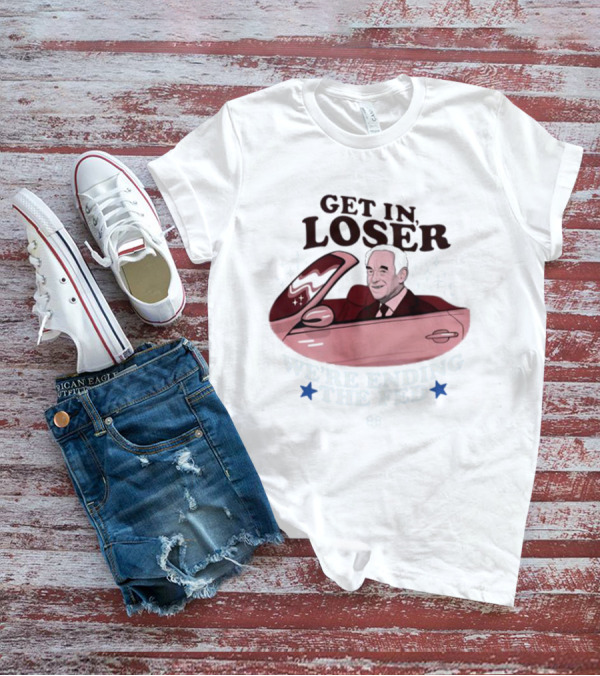 Get In Loser We're Ending The Fed Ron Convertible Icons T-Shirt