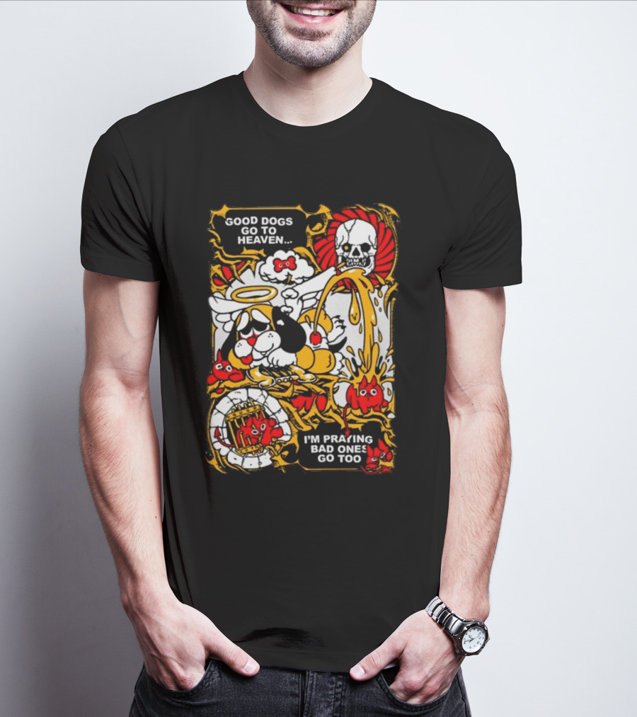 Good Dogs Go To Heaven I'm Praying Bad Ones Go Too Angel Dog And Skeleton Comic T-Shirt