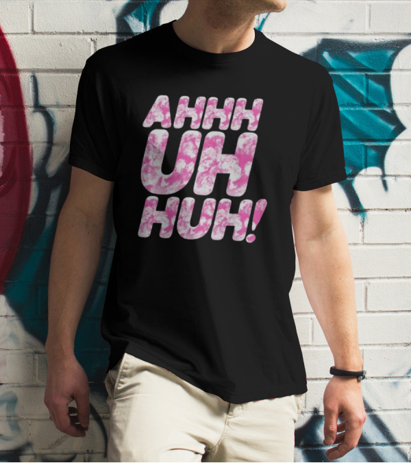 Ahhh Uh Huh Pink Tie-Dye Text T-Shirt
