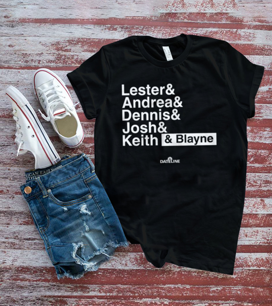 Lester And Andrea And Dennis And Josh And Keith And Blayne Dateline T-Shirt