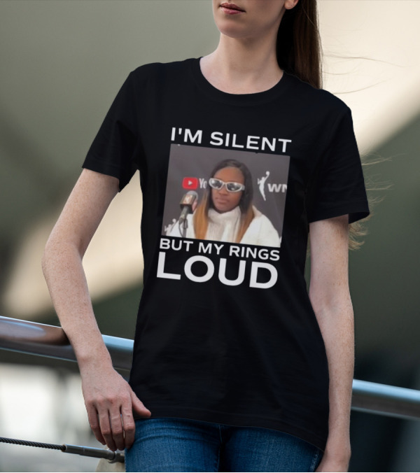 I'm Silent But My Rings Loud Featuring WNBA Championship Press Conference Star T-Shirt