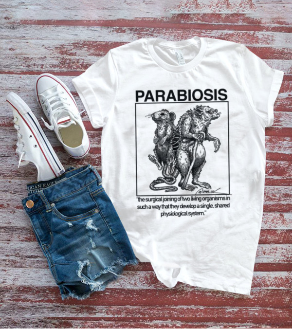 PARABIOSIS The Surgical Joining Of Two Living Organisms In Such A Way That They Develop A Single Shared Physiological System T-Shirt