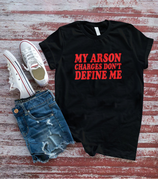 My Arson Charges Don't Define Me Red T-Shirt