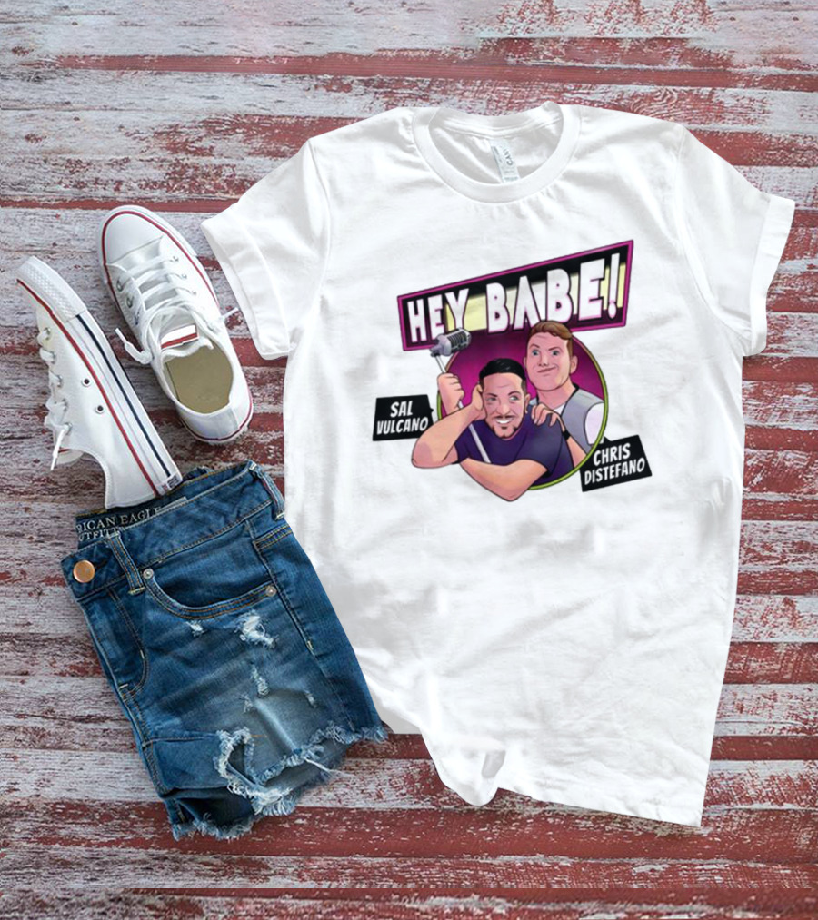 Hey Babe Sal Vulcano Chris Distefano Microphone T-Shirt