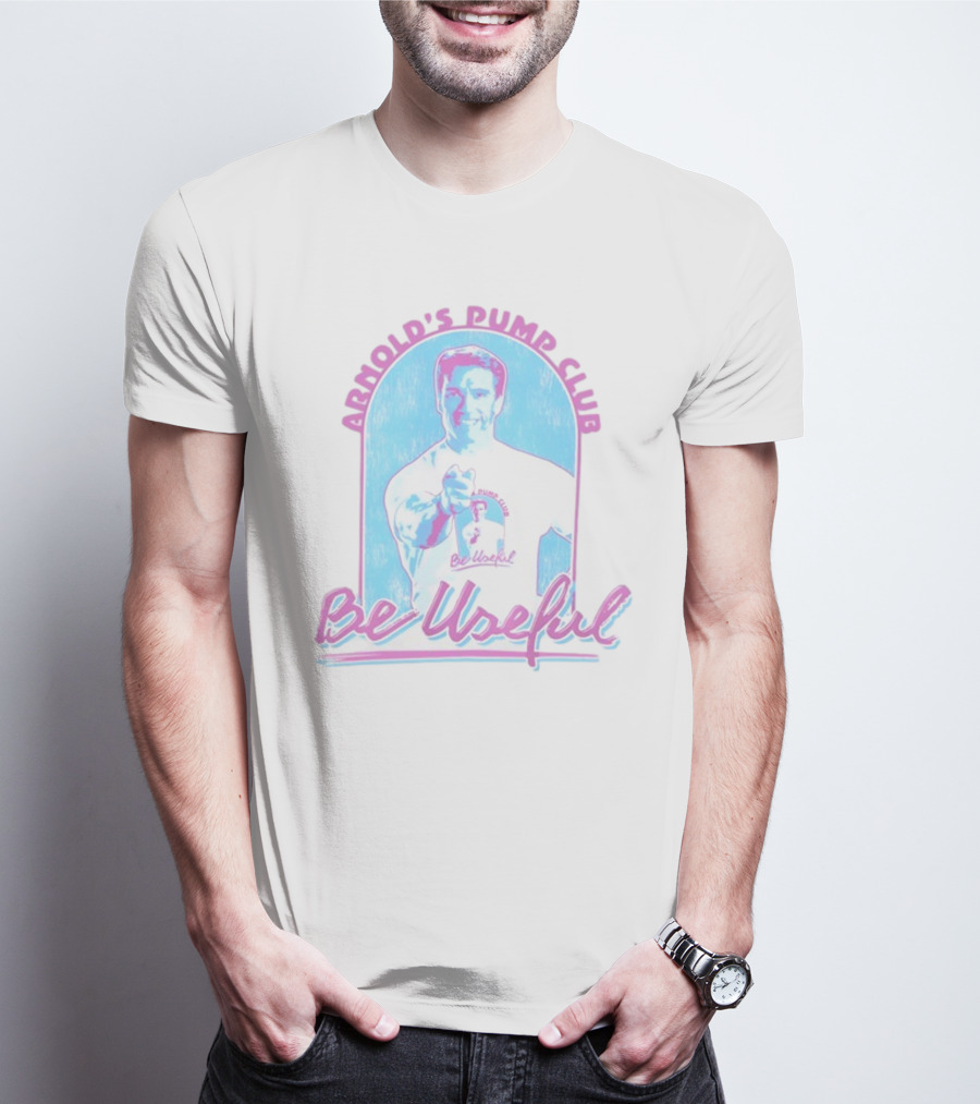 Arnold's Pump Club Be Useful Retro Style Fitness Motivation T-Shirt