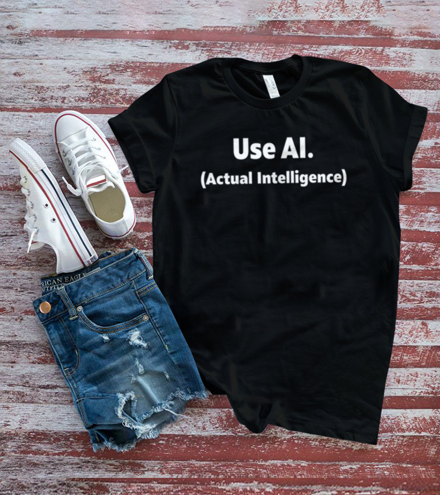 Use AI Actual Intelligence T-Shirt