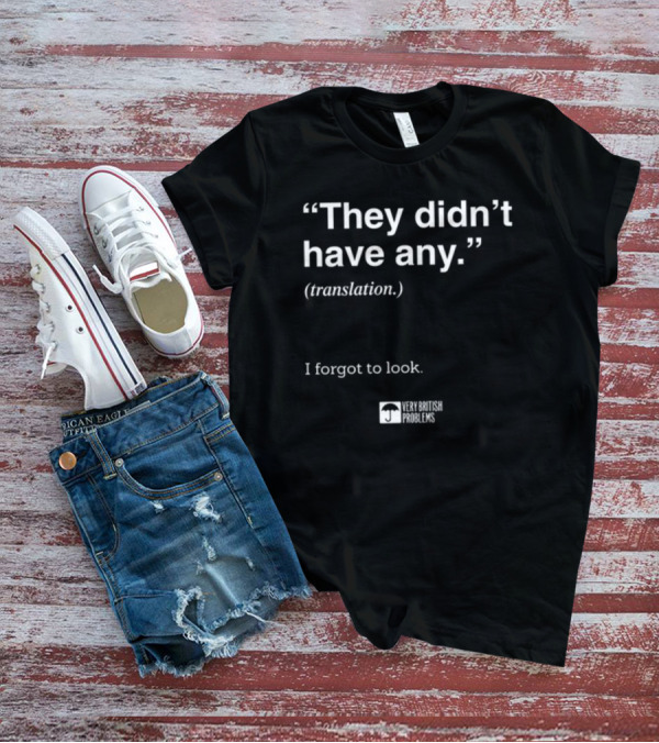 They Didn't Have Any Translation I Forgot To Look Very British Problems T-Shirt