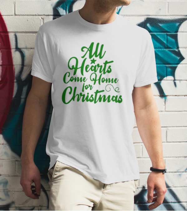 All Hearts Come Home For Christmas Green Holiday Text T-Shirt