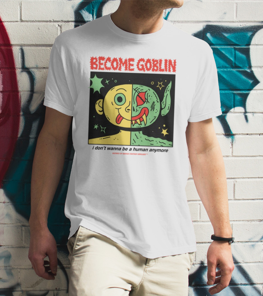 Become Goblin I Don't Wanna Be A Human Anymore Wizard Of Barge Fantasy Brigade T-Shirt