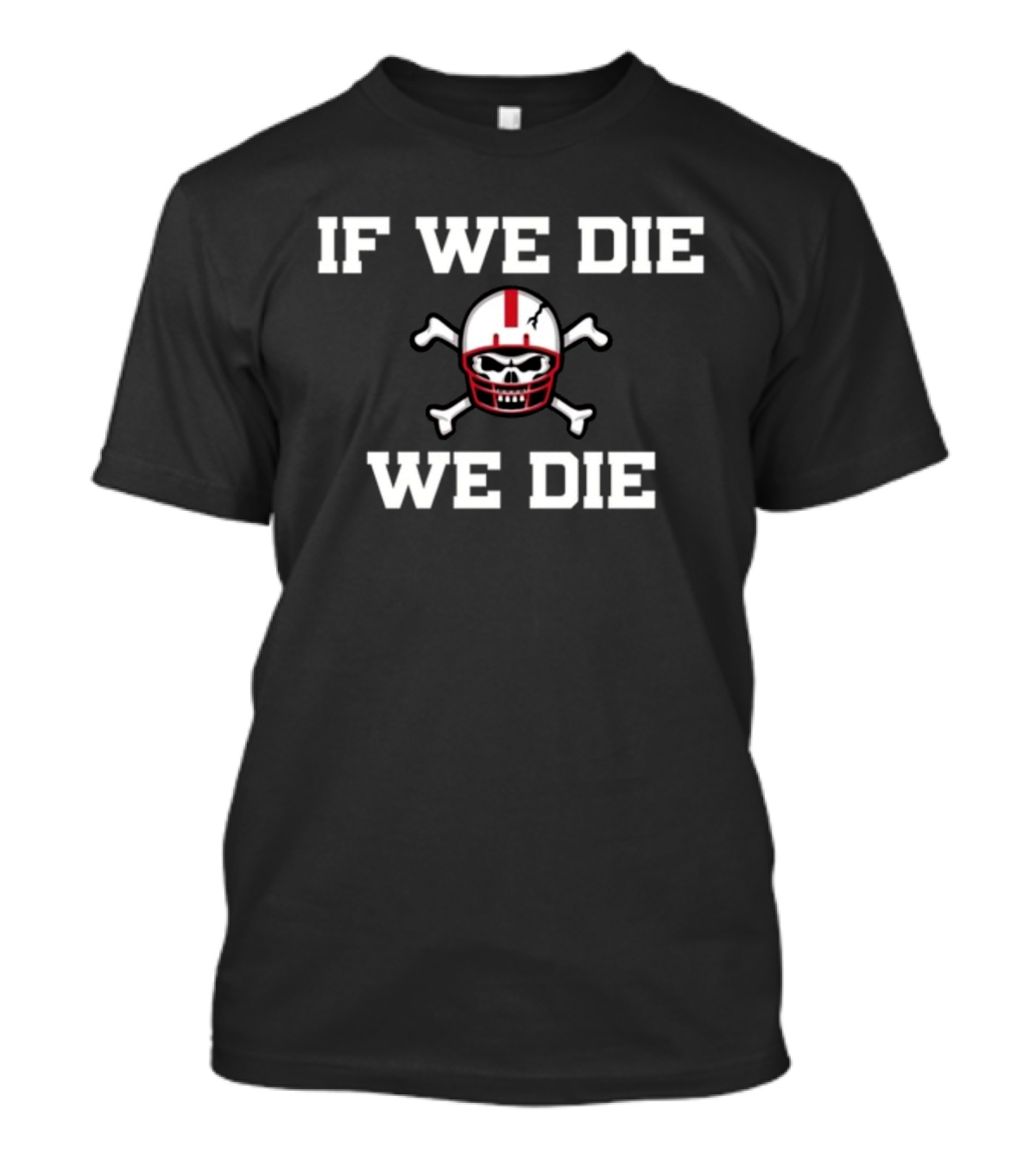 If We Die We Die Skull Helmet T-Shirt