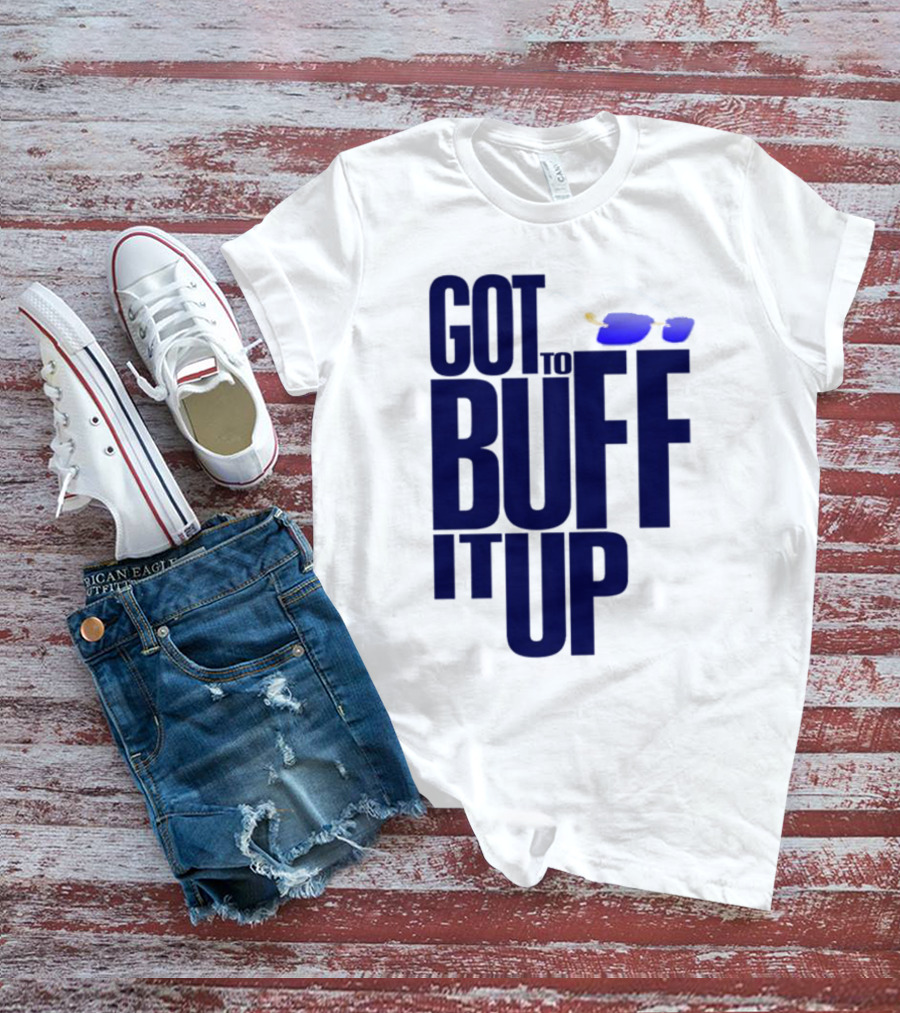 Got To Buff It Up With Sunglasses T-Shirt