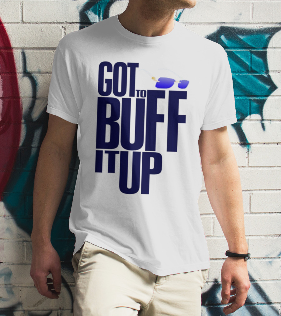 Got To Buff It Up With Sunglasses T-Shirt