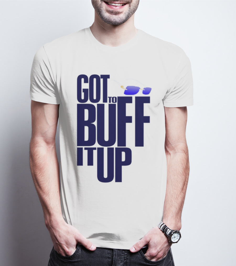 Got To Buff It Up With Sunglasses T-Shirt