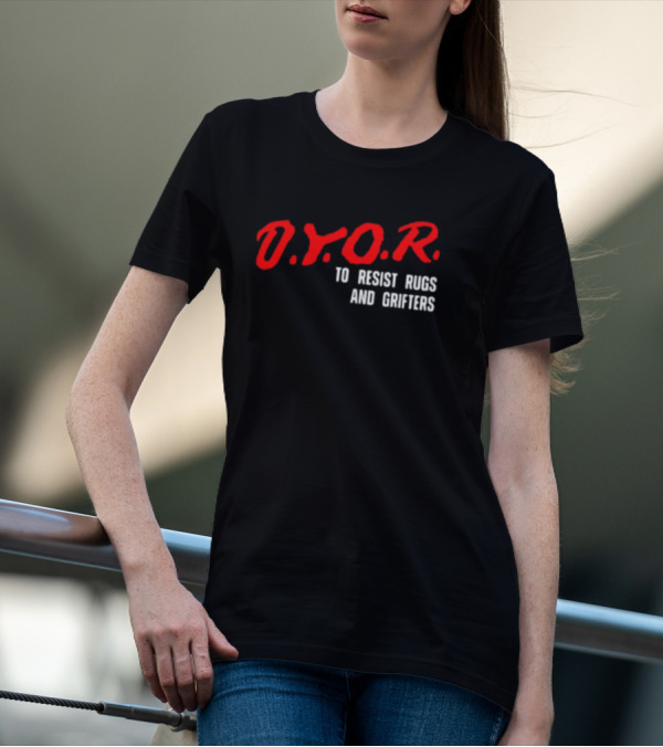 D.Y.O.R. To Resist Rugs And Grifters T-Shirt