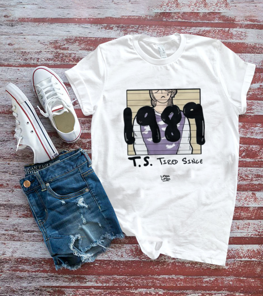T.S. 1989 Tired Since Linyalinya T-Shirt