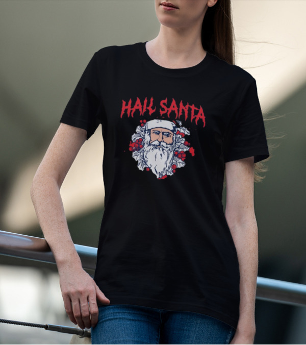 Hail Santa Shitheadsteve Christmas Santa Claus Berries Dark Humor T-Shirt