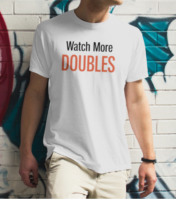 Watch More Doubles T-Shirt