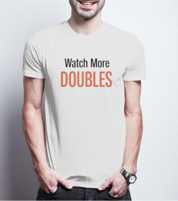 Watch More Doubles T-Shirt