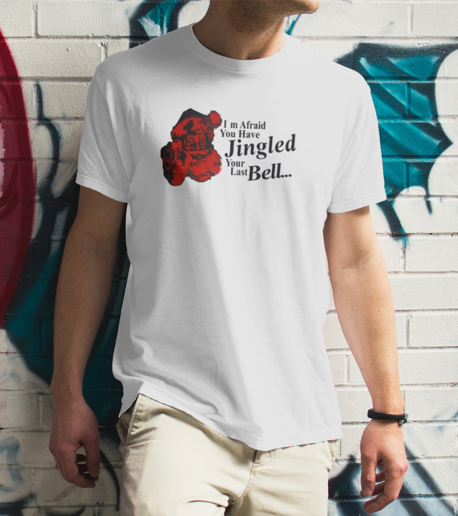 I'm Afraid You Have Jingled Your Last Bell Santa With Gun T-Shirt