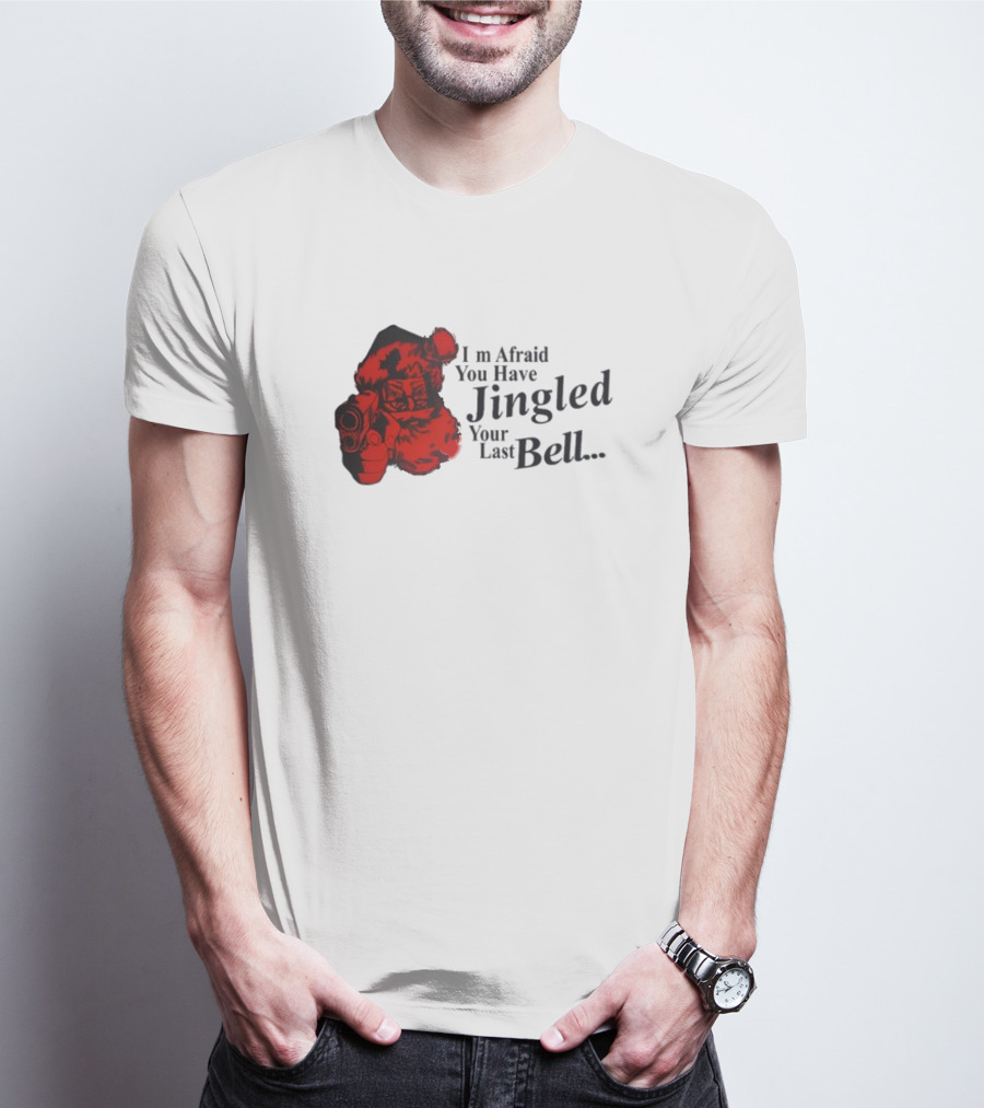 I'm Afraid You Have Jingled Your Last Bell Santa With Gun T-Shirt