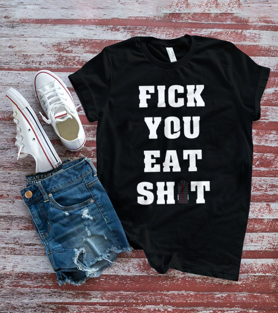 Fick You Eat Shit Jacket T-Shirt