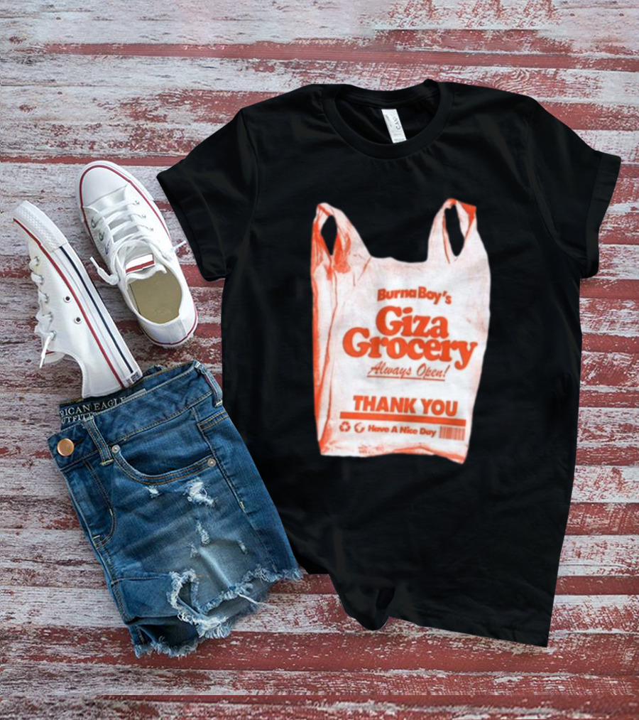 Burna Boy Giza Grocery Always Open Thank You Have A Nice Day T-Shirt